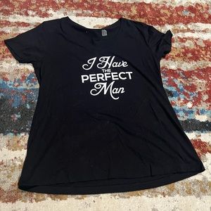 I have the perfect man tshirt